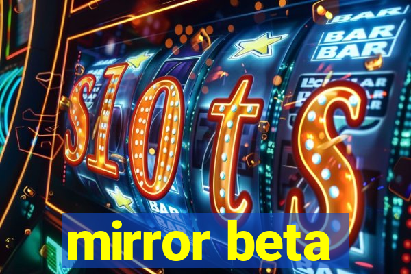 mirror beta